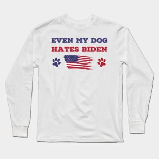 Even My Dog Hates Biden Long Sleeve T-Shirt